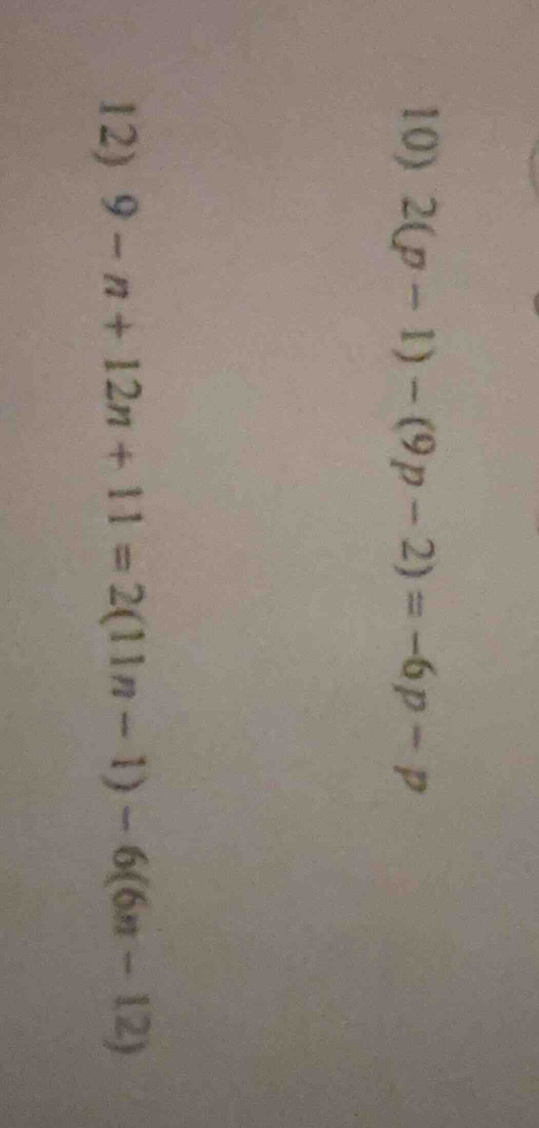 10) 2(p - 1) - (9p - 2) = -6p - 4\\12) 9 - n + 12n + 11 = 2(11n - 1) - …