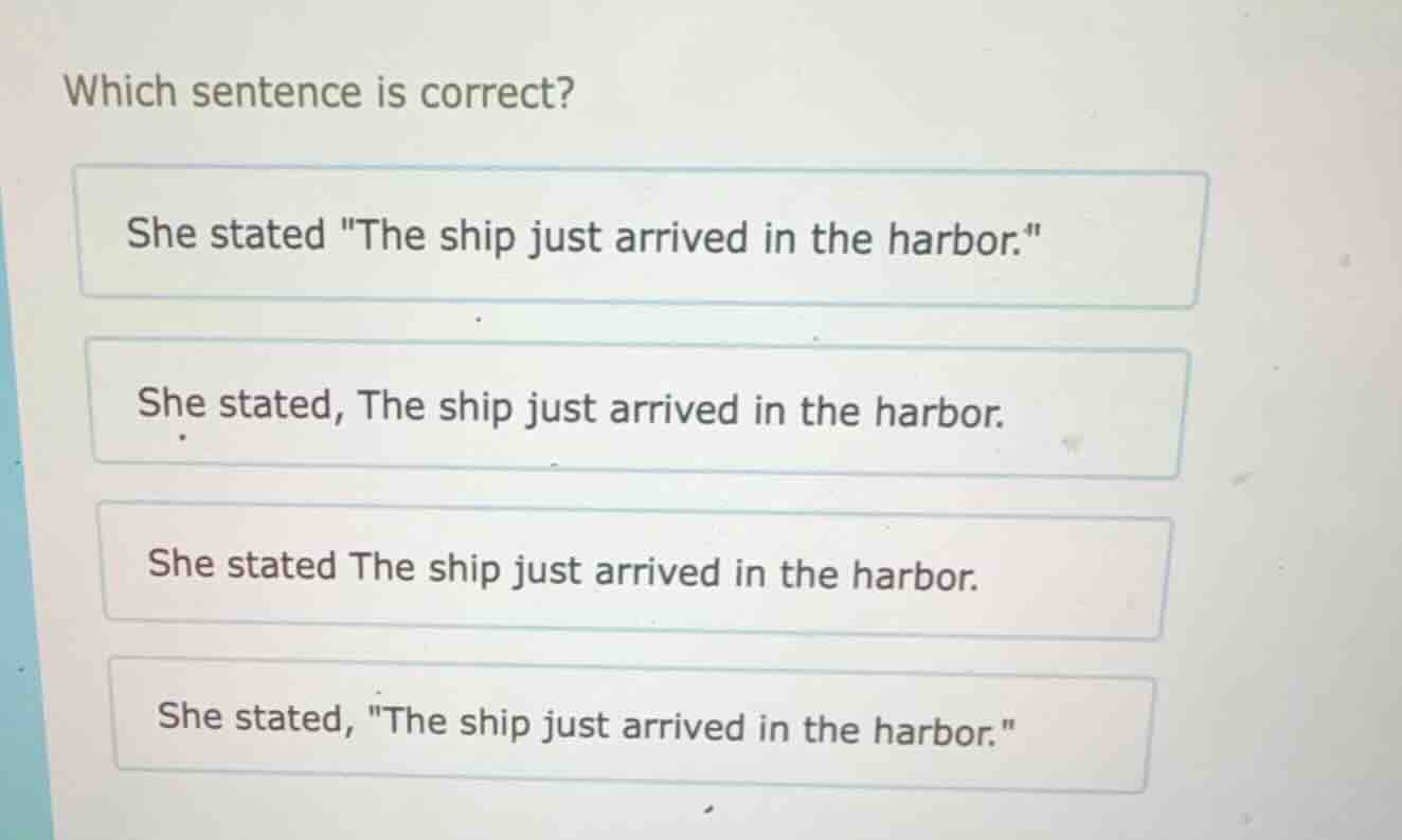 which sentence is correct? she stated \the ship just arrived in the har…