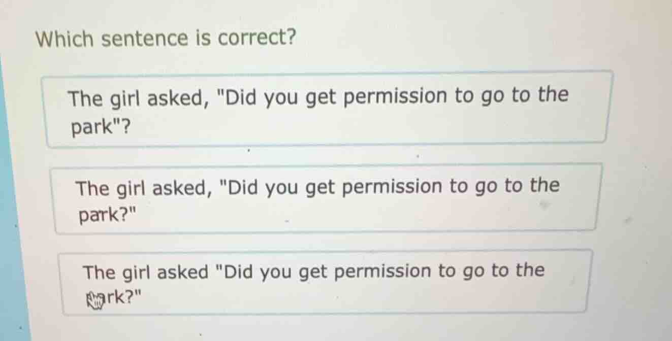 which sentence is correct? the girl asked, \did you get permission to g…