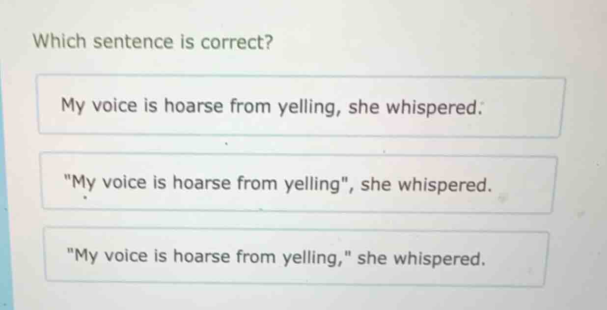 which sentence is correct? my voice is hoarse from yelling, she whisper…