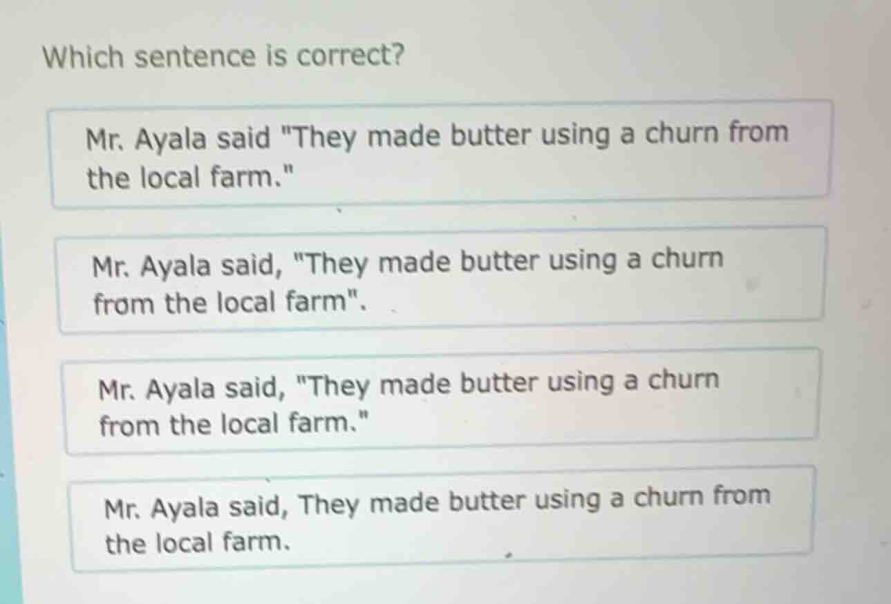 which sentence is correct? mr. ayala said \they made butter using a chu…