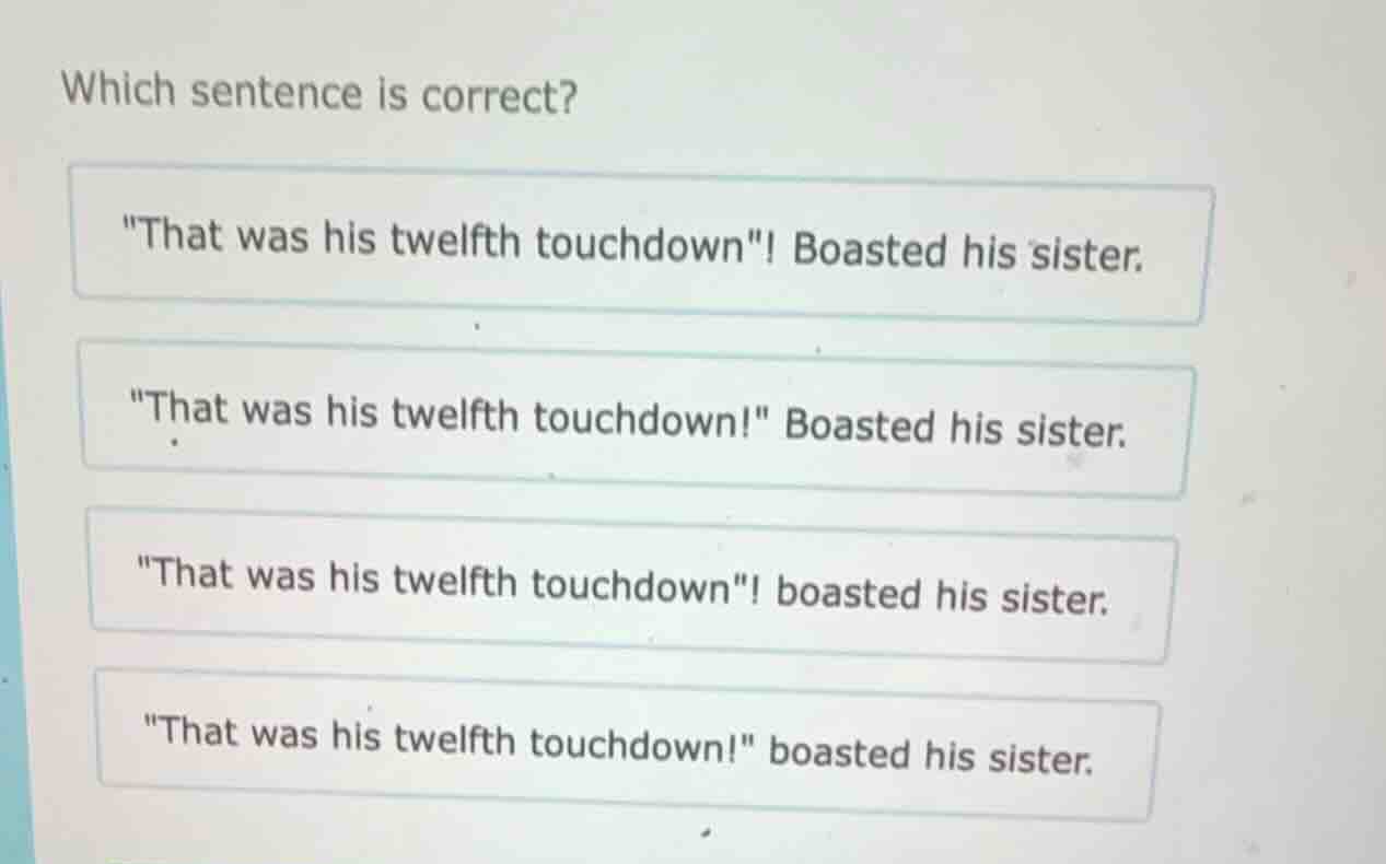 which sentence is correct? \that was his twelfth touchdown\! boasted hi…