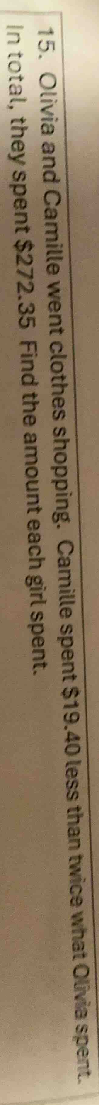 15. olivia and camille went clothes shopping. camille spent $19.40 less…