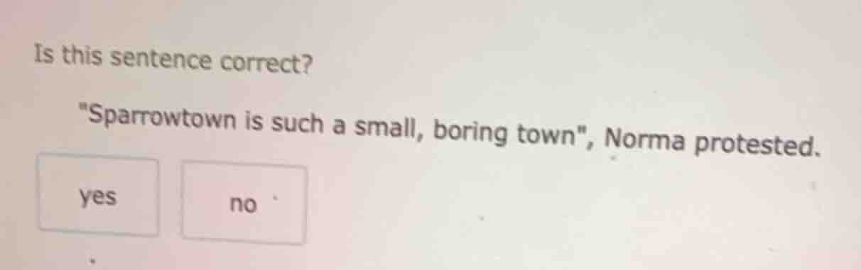 is this sentence correct? \sparrowtown is such a small, boring town\, n…