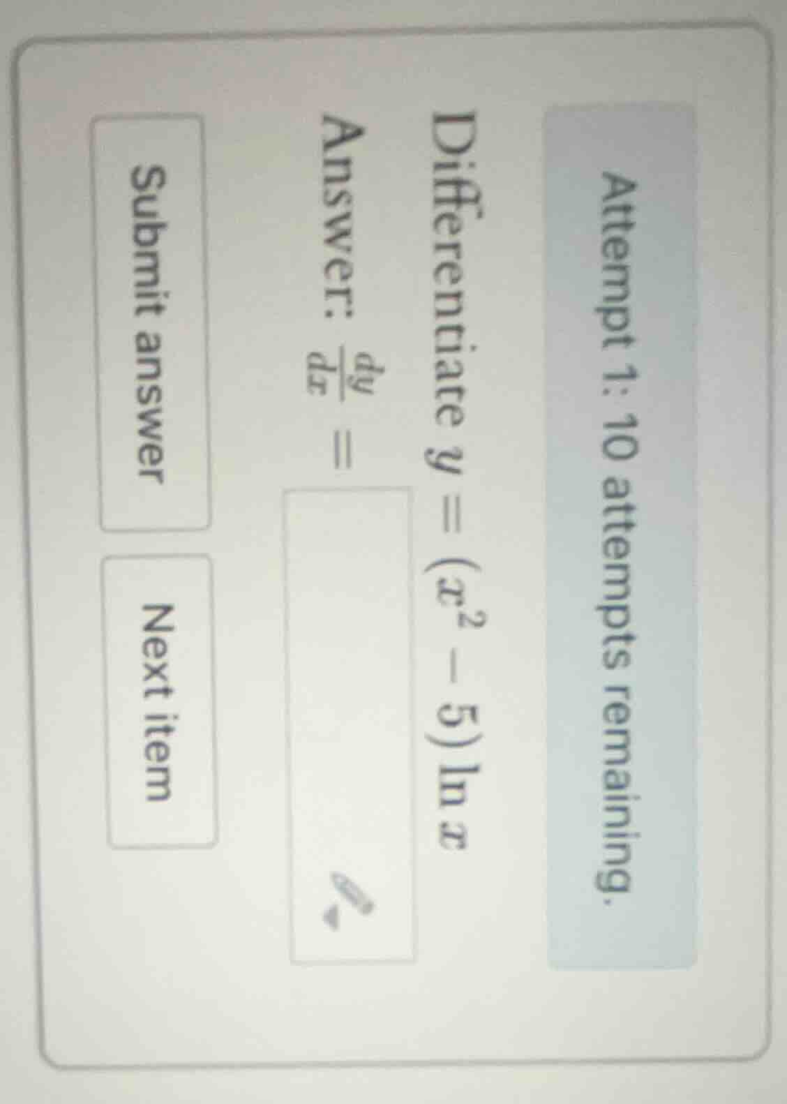 attempt 1: 10 attempts remaining. differentiate $y = (x^2 - 5)ln x$ ans…