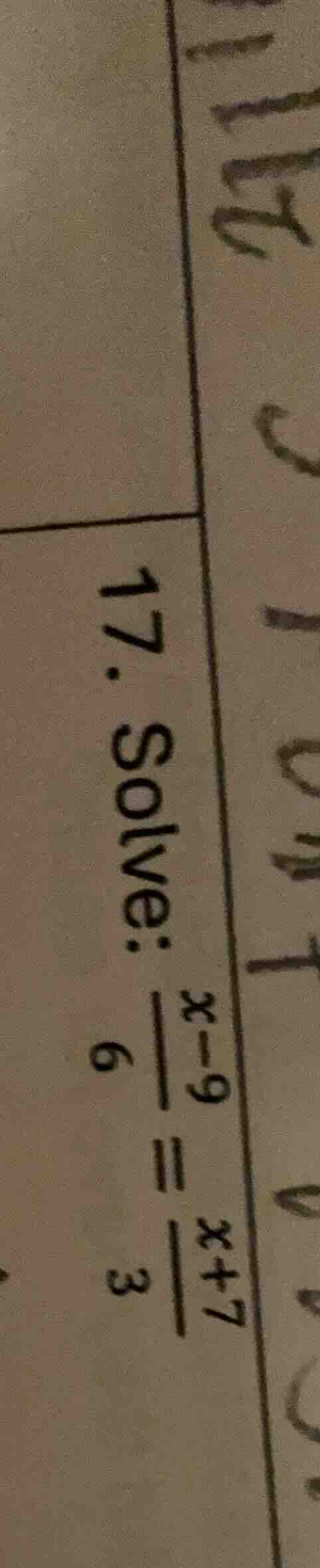 17. solve: \\(\frac{x - 9}{6} = \frac{x + 7}{3}\\)