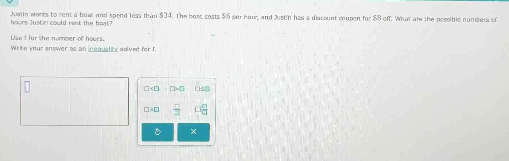 justin wants to rent a boat and spend less than $34. the boat costs $6 …