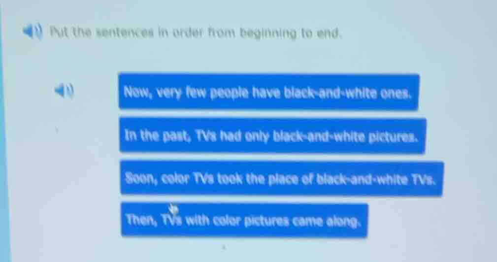 put the sentences in order from beginning to end. now, very few people …