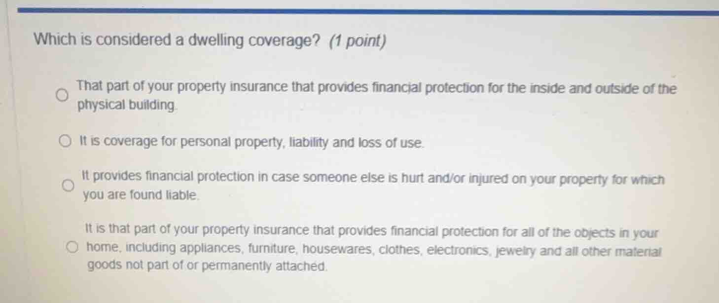 which is considered a dwelling coverage? (1 point) that part of your pr…