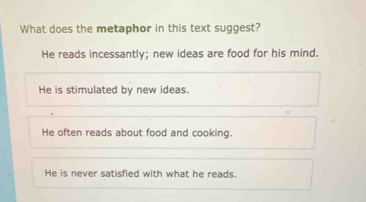 what does the metaphor in this text suggest? he reads incessantly; new …