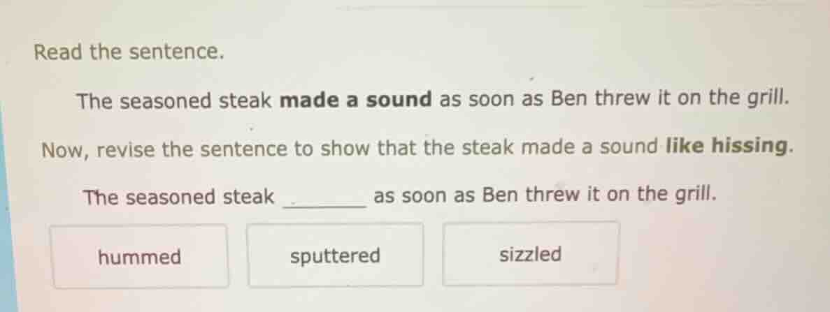 read the sentence. the seasoned steak made a sound as soon as ben threw…