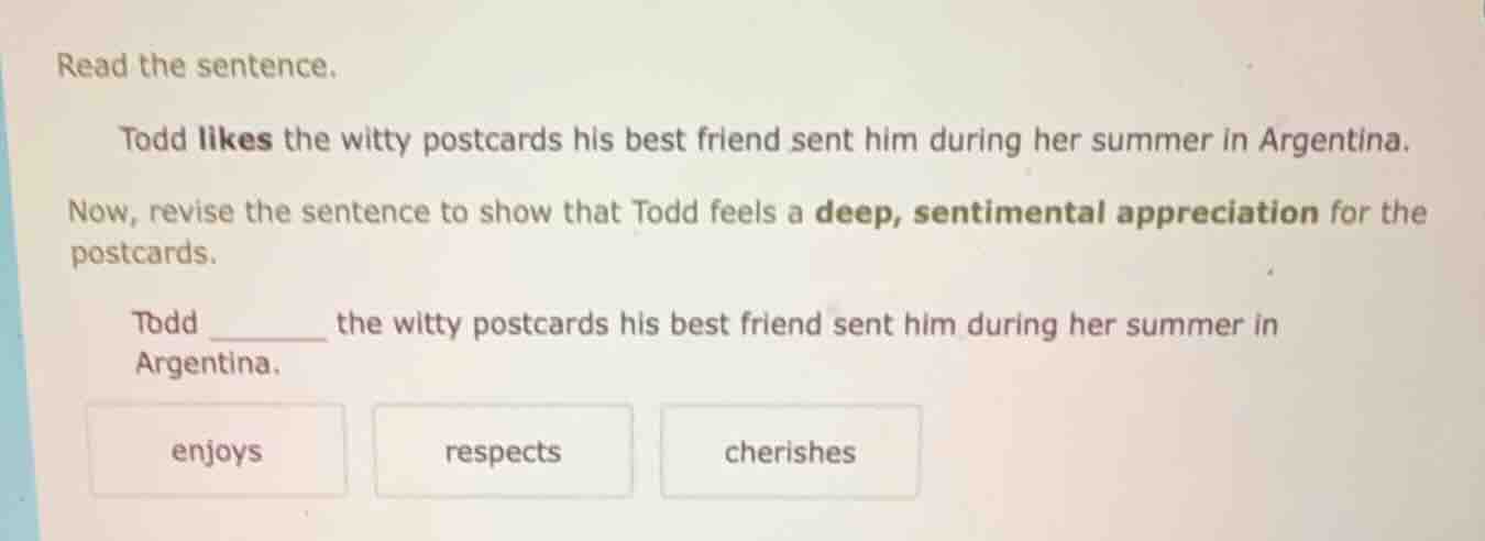 read the sentence. todd likes the witty postcards his best friend sent …