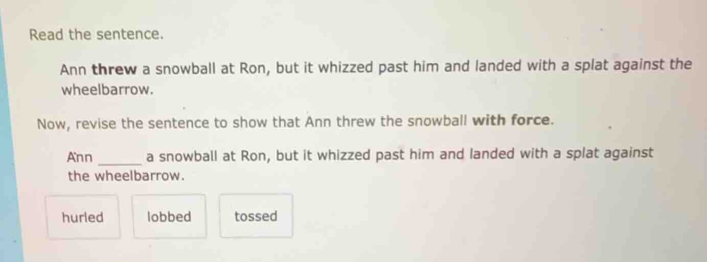 read the sentence. ann threw a snowball at ron, but it whizzed past him…