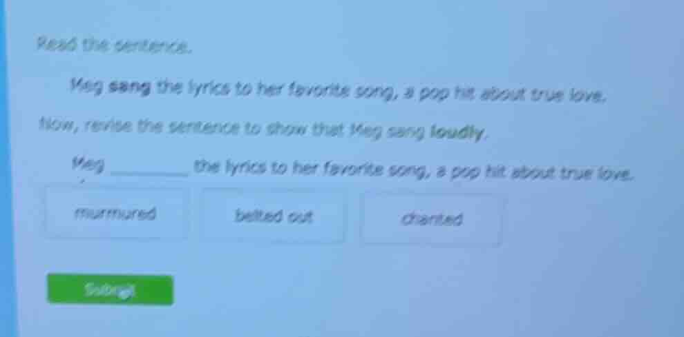 read the sentence. meg sang the lyrics to her favorite song, a pop hit …