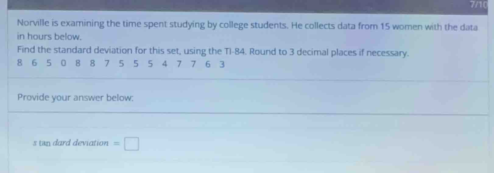 norville is examining the time spent studying by college students. he c…