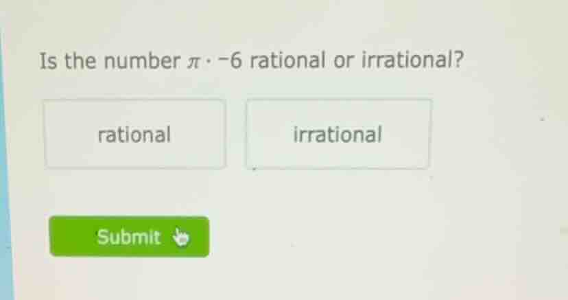 is the number $\\pi \\cdot -6$ rational or irrational? rational irratio…