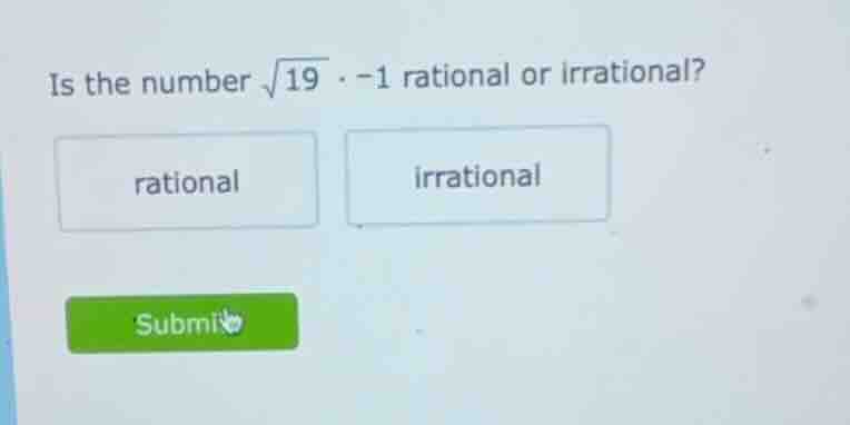 is the number \\(\\sqrt{19} \\cdot -1\\) rational or irrational? \ rati…