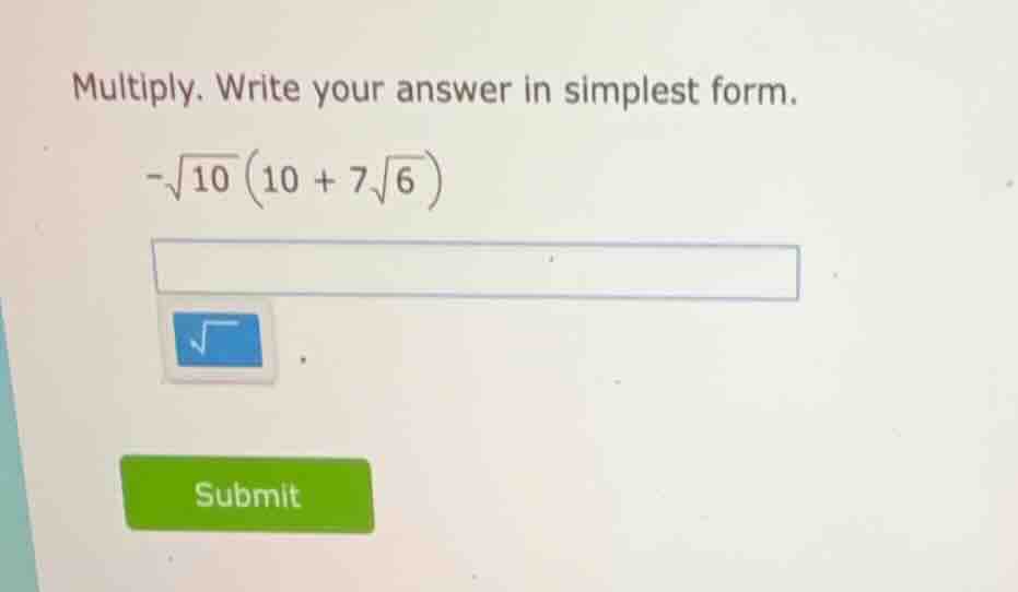 multiply. write your answer in simplest form. $-sqrt{10}\\left(10 + 7sq…