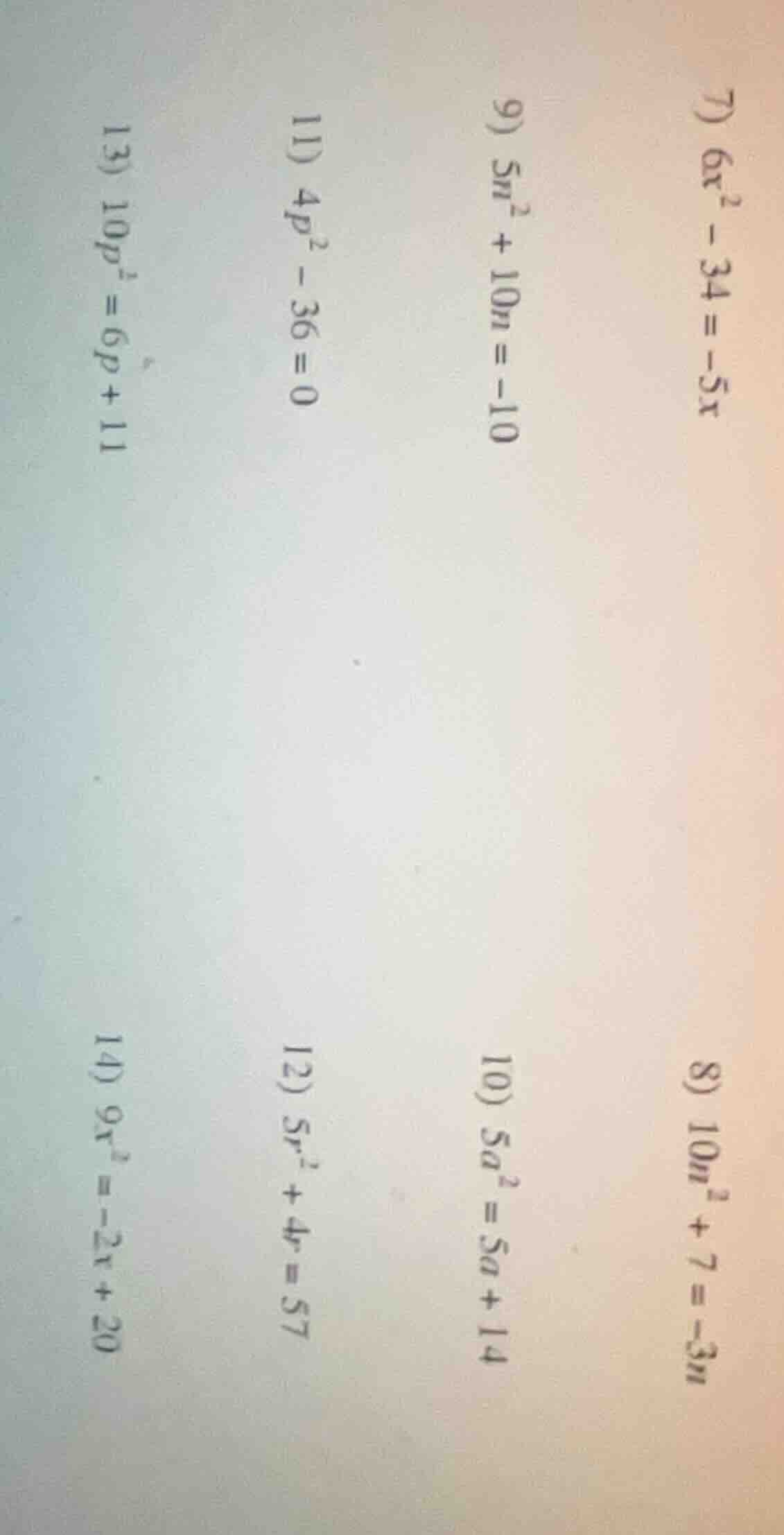 7) $6x^2 - 34 = -5x$ 8) $10n^2 + 7 = -3n$ 9) $5n^2 + 10n = -10$ 10) $5a…