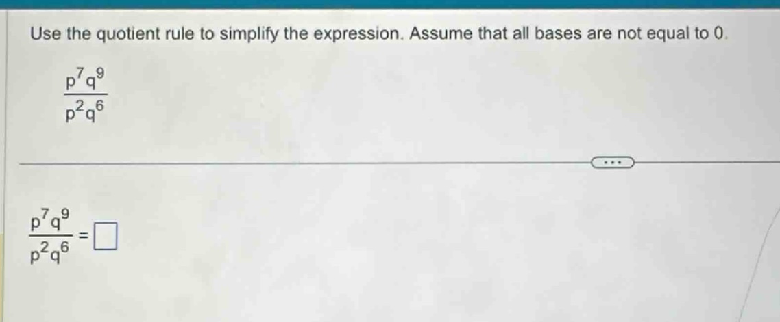 use the quotient rule to simplify the expression. assume that all bases…