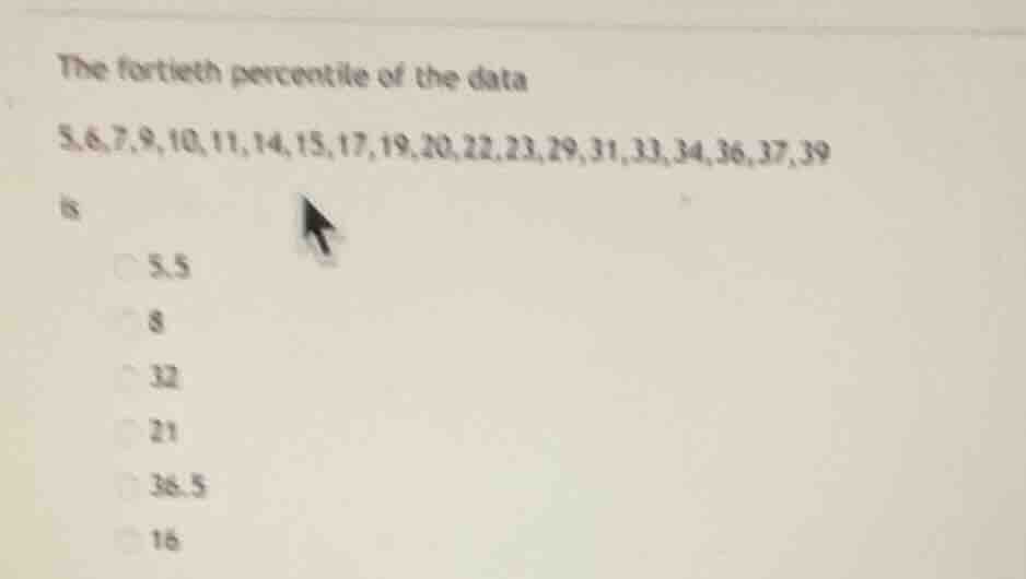 the fortieth percentile of the data 5,6,7,9,10,11,14,15,17,19,20,22,23,…