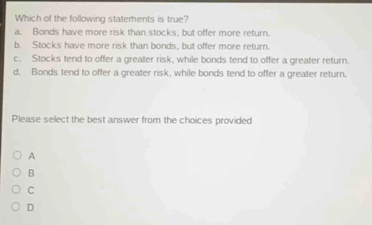 which of the following statements is true? a. bonds have more risk than…