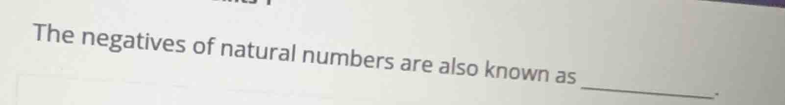 the negatives of natural numbers are also known as _______.
