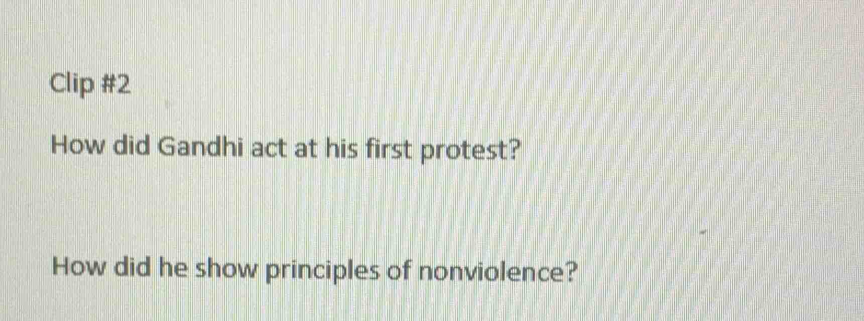 clip #2 how did gandhi act at his first protest? how did he show princi…