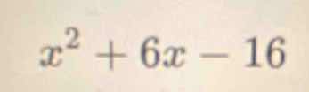 $x^2 + 6x - 16$