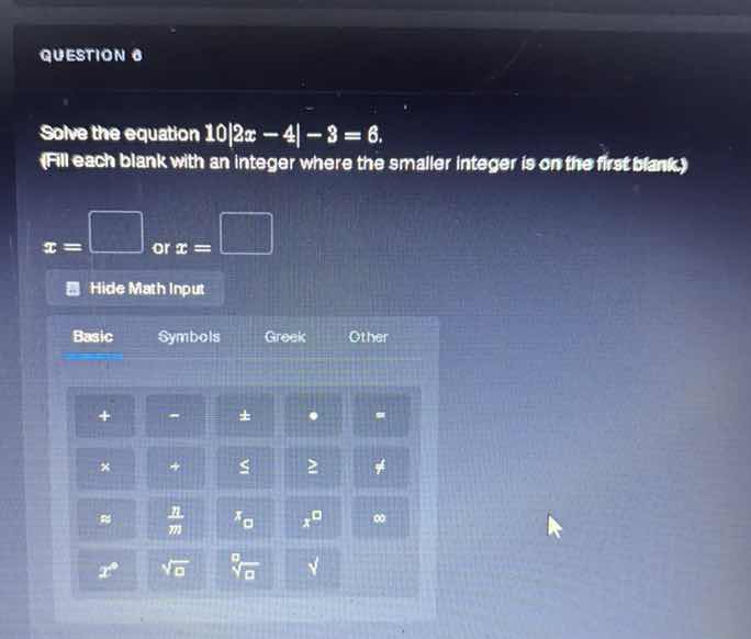 question 6 solve the equation $10|2x - 4| - 3 = 6$. (fill each blank wi…