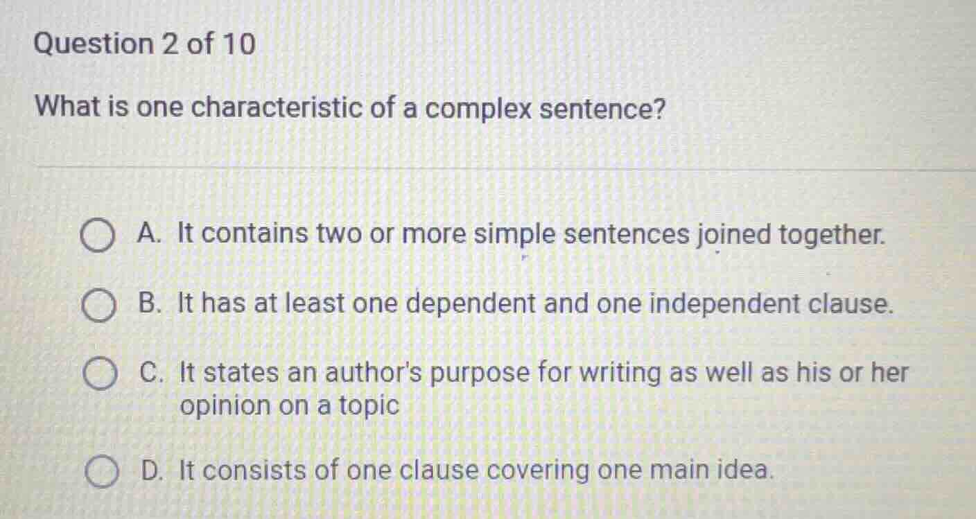 question 2 of 10 what is one characteristic of a complex sentence? a. i…