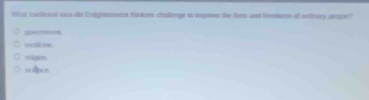 what traditional idea did enlightenment thinkers challenge to improve t…