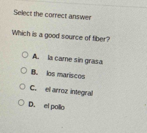 select the correct answer which is a good source of fiber? a. la carne …