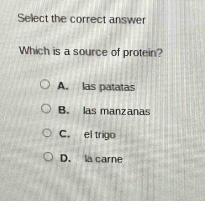 select the correct answer which is a source of protein? a. las patatas …