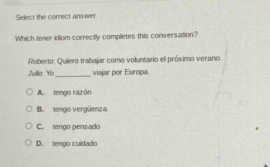 select the correct answer. which tener idiom correctly completes this c…