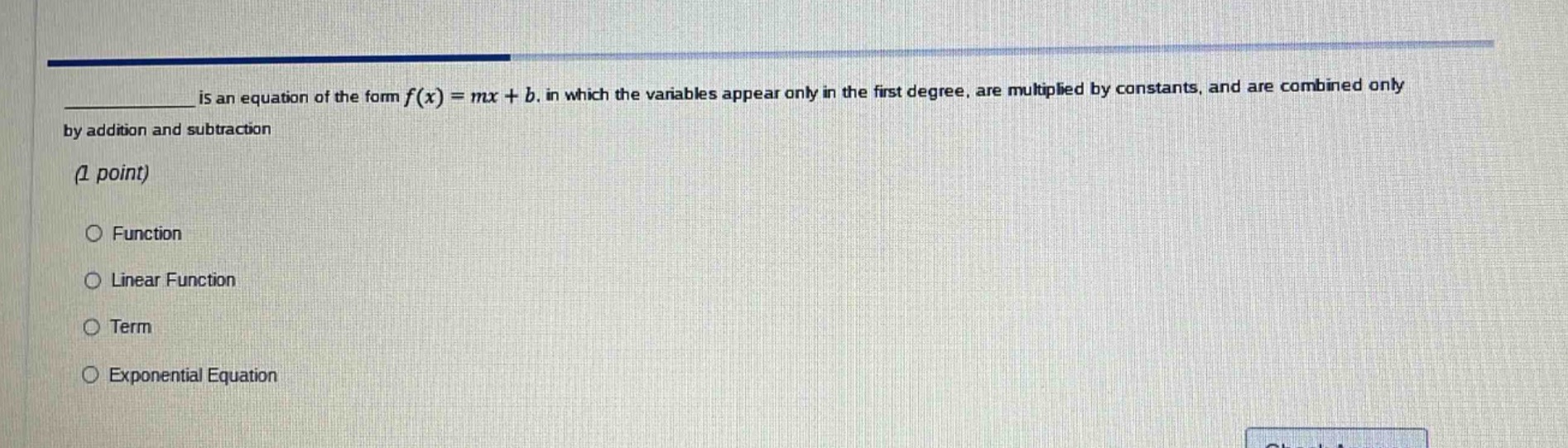 ______ is an equation of the form $f(x) = mx + b$, in which the variabl…