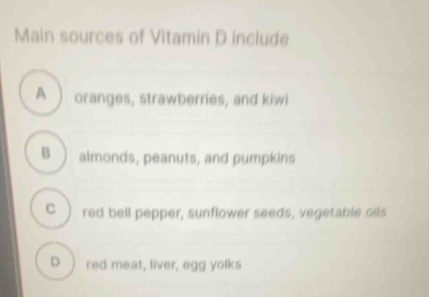 main sources of vitamin d include a oranges, strawberries, and kiwi b a…