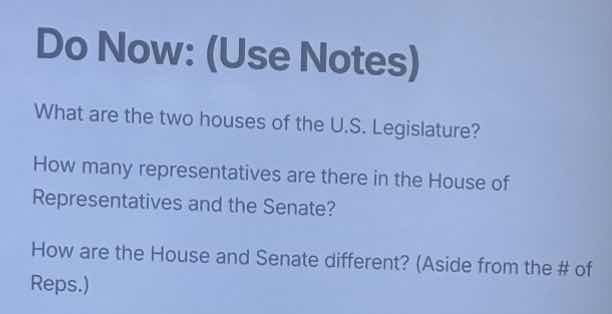 do now: (use notes) what are the two houses of the u.s. legislature? ho…