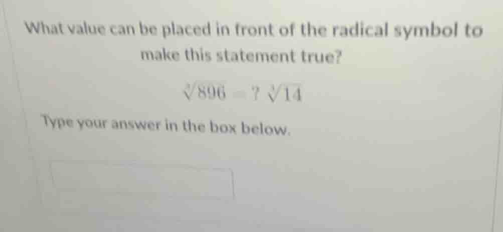 what value can be placed in front of the radical symbol to make this st…
