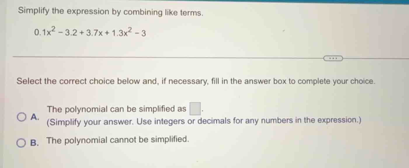 simplify the expression by combining like terms. 0.1x² - 3.2 + 3.7x + 1…