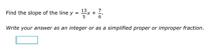find the slope of the line ( y = \frac{13}{5}x + \frac{7}{6} ). write y…