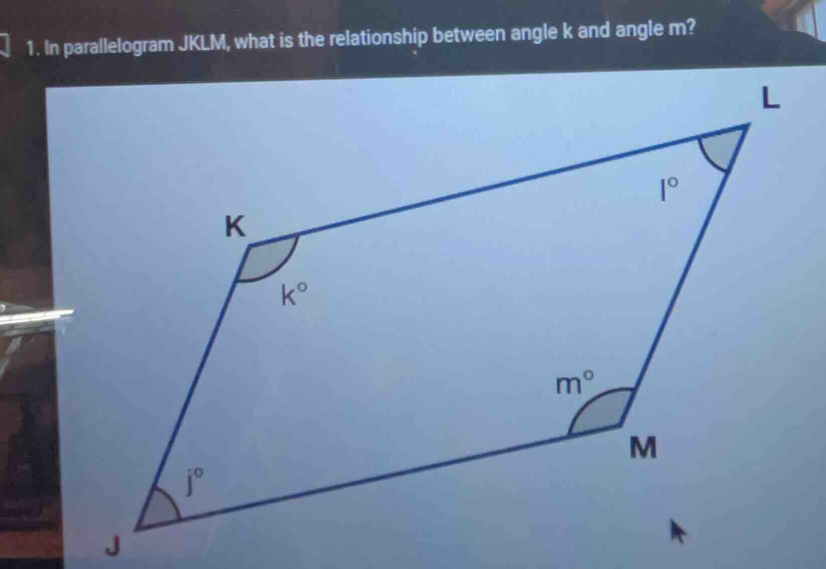 1. in parallelogram jklm, what is the relationship between angle k and …