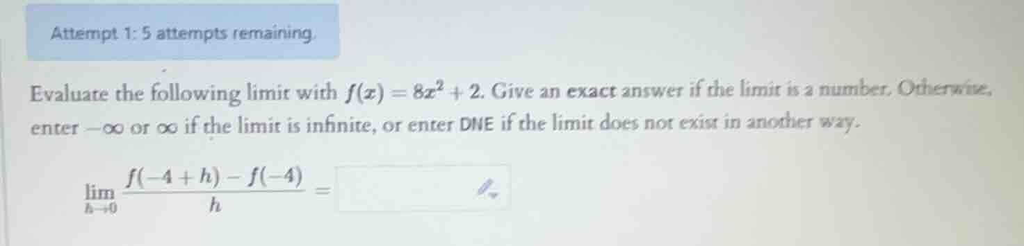 attempt 1: 5 attempts remaining. evaluate the following limit with $f(x…