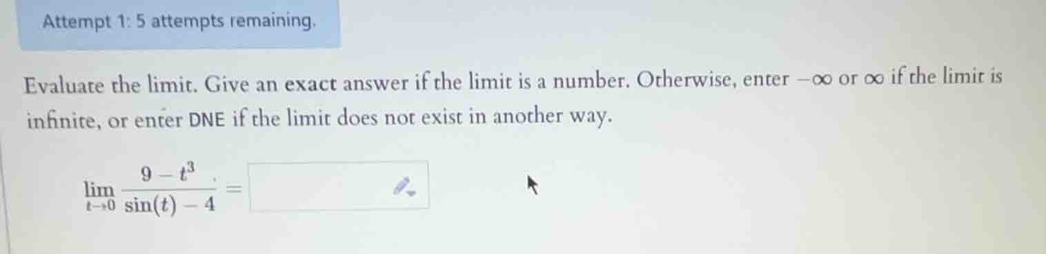 attempt 1: 5 attempts remaining. evaluate the limit. give an exact answ…