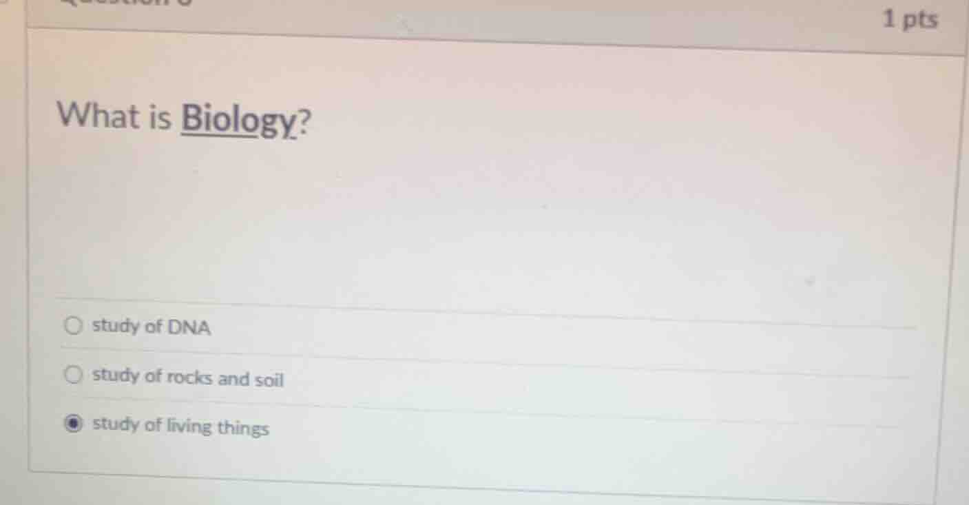 what is biology? study of dna study of rocks and soil study of living t…