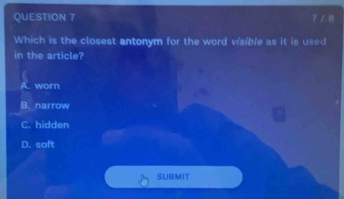 question 7 which is the closest antonym for the word visible as it is u…
