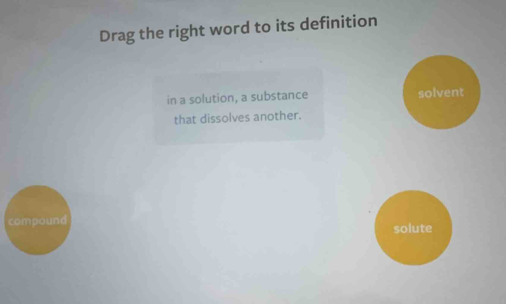 drag the right word to its definition in a solution, a substance that d…