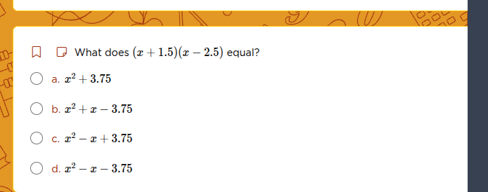 what does ((x + 1.5)(x - 2.5)) equal? a. (x^2 + 3.75) b. (x^2 + x - 3.7…
