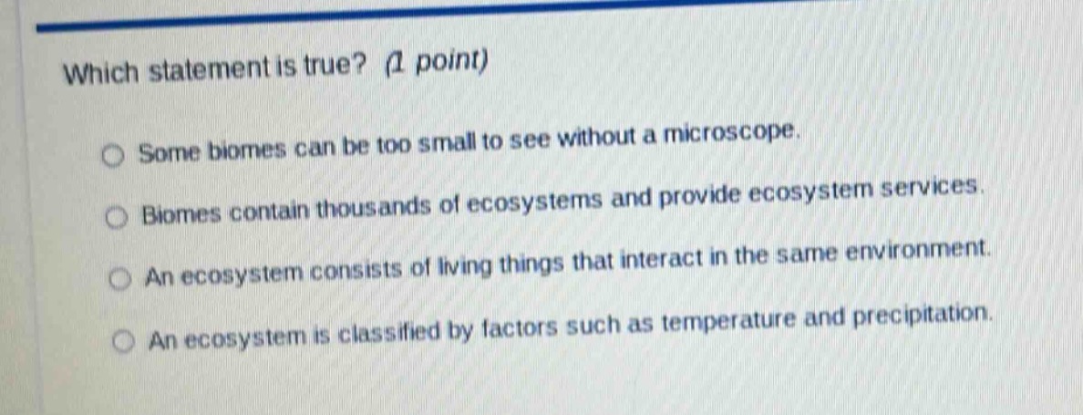 which statement is true? (1 point) - some biomes can be too small to se…