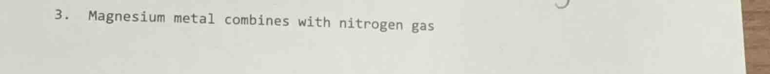 3. magnesium metal combines with nitrogen gas